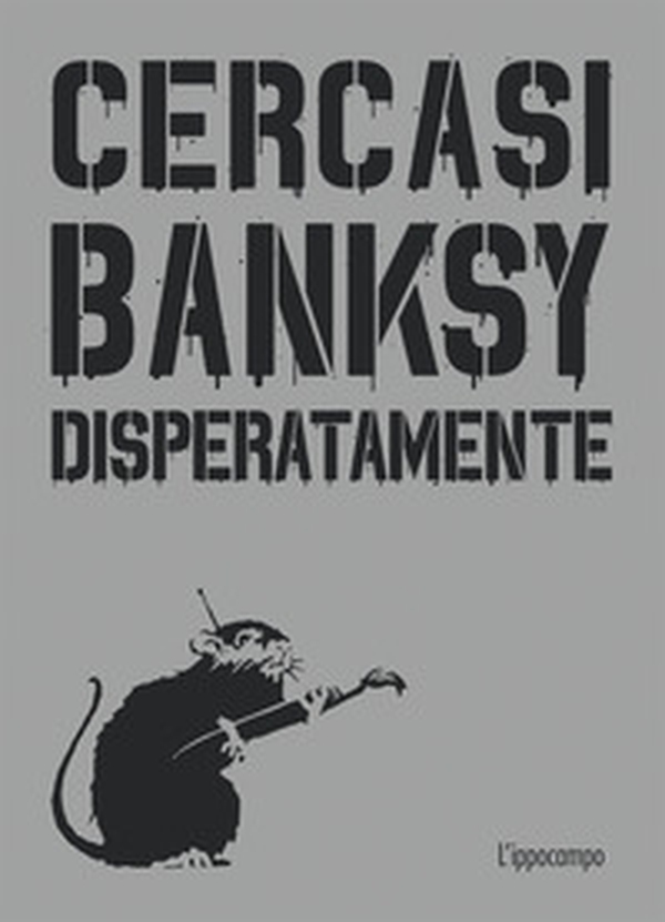 Cercasi Banksy disperatamente - Librerie.coop Cercasi Banksy disperatamente - Librerie.coop