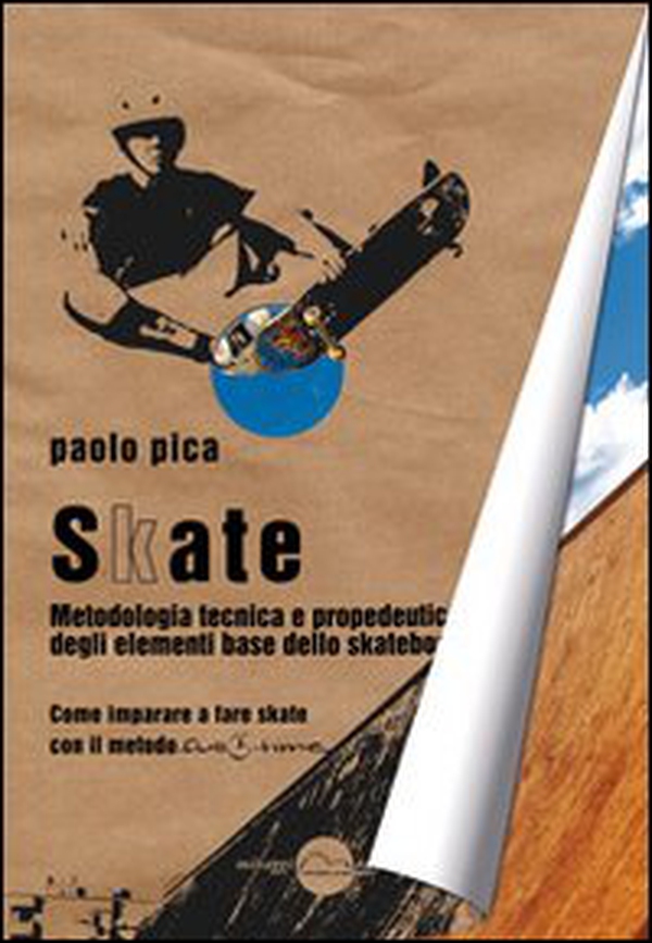 Skate. Metodologia, tecnica e propedeutica degli elementi base dello skateboard - Librerie.coop Skate. Metodologia, tecnica e propedeutica degli elementi base dello skateboard - Librerie.coop