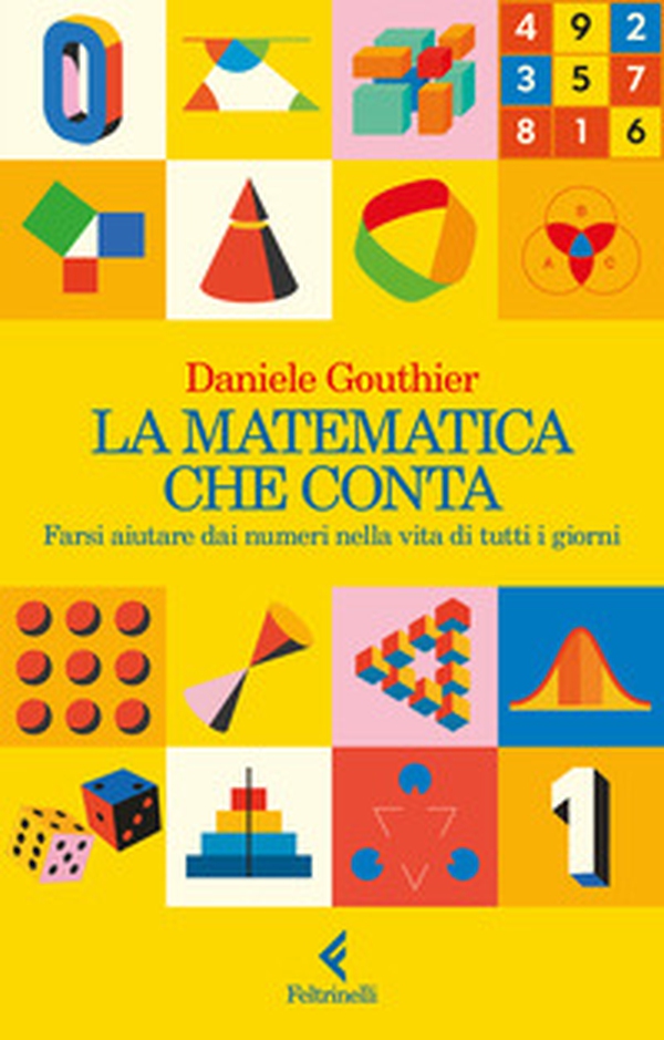 La matematica che conta. Farsi aiutare dai numeri nella vita di tutti i giorni - Librerie.coop