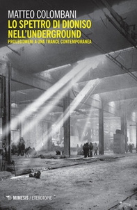 Lo spettro di Dioniso nell'underground. Prolegomeni a una trance contemporanea - Librerie.coop