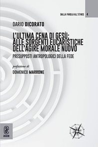 L'ultima cena di Gesù: alle sorgenti eucaristiche dell'agire morale nuovo. Presupposti antropologici della fede - Librerie.coop L'ultima cena di Gesù: alle sorgenti eucaristiche dell'agire morale nuovo. Presupposti antropologici della fede - Librerie.coop