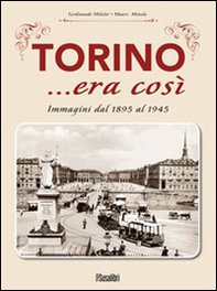 Torino... era così. Immagini dal 1895 al 1945 - Librerie.coop Torino... era così. Immagini dal 1895 al 1945 - Librerie.coop