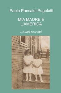 Mia madre e l'America... e altri racconti - Librerie.coop