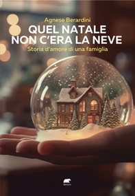 Quel Natale non c'era la neve. Storia d'amore di una famiglia - Librerie.coop