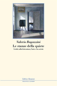 Le stanze della quiete. Scritti sulla letteratura, l'arte e la società - Librerie.coop