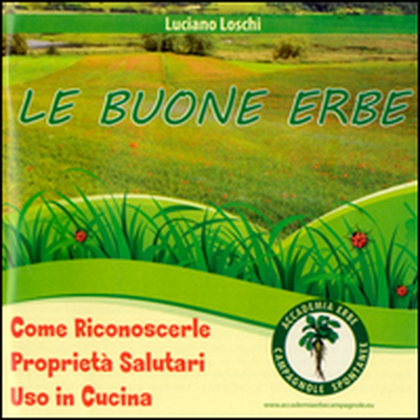 Le buone erbe. Come riconoscerle. Proprietà salutari. Uso in cucina - Librerie.coop Le buone erbe. Come riconoscerle. Proprietà salutari. Uso in cucina - Librerie.coop