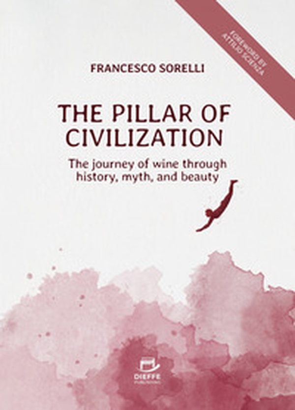The pillar of civilization. The journey of wine through history, myth, and beauty - Librerie.coop