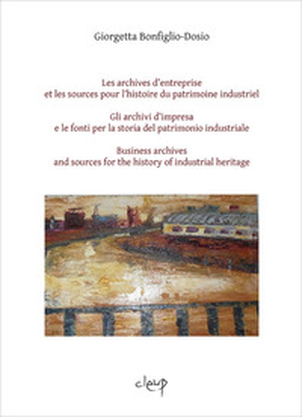 Les archives d'entreprise et les sources pour l'histoire du patrimoine industriel-Gli archivi d'impresa e le fonti per la storia del patrimonio industriale-Business archives and sources for the history of industrial heritage - Librerie.coop Les archives d'entreprise et les sources pour l'histoire du patrimoine industriel-Gli archivi d'impresa e le fonti per la storia del patrimonio industriale-Business archives and sources for the history of industrial heritage - Librerie.coop