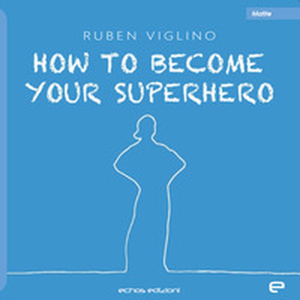 How to become your superhero. Ediz. italiana - Librerie.coop How to become your superhero. Ediz. italiana - Librerie.coop