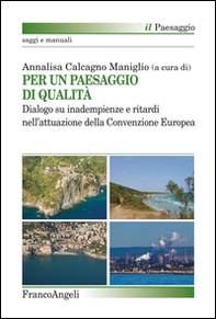 Per un paesaggio di qualità. Dialogo su inadempienze e ritardi nell'attuazione della convenzione europea - Librerie.coop