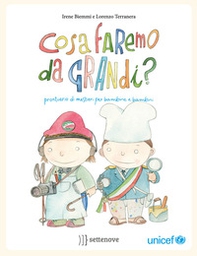 Cosa faremo da grandi? Prontuario di mestieri per bambine e bambini - Librerie.coop