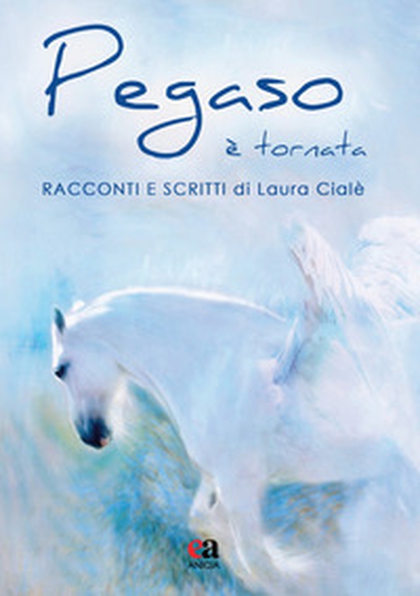 Pegaso è tornata. Racconti e scritti - Librerie.coop Pegaso è tornata. Racconti e scritti - Librerie.coop