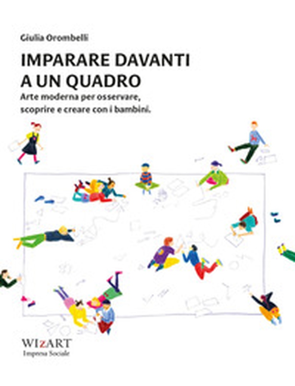 Imparare davanti a un quadro. Arte moderna per osservare, scoprire e creare con i bambini - Librerie.coop Imparare davanti a un quadro. Arte moderna per osservare, scoprire e creare con i bambini - Librerie.coop