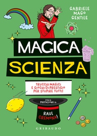 Magica scienza. Trucchi magici e giochi di prestigio per stupire tutti! - Librerie.coop