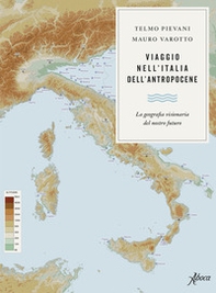 Viaggio nell'Italia dell'Antropocene. La geografia visionaria del nostro futuro - Librerie.coop Viaggio nell'Italia dell'Antropocene. La geografia visionaria del nostro futuro - Librerie.coop