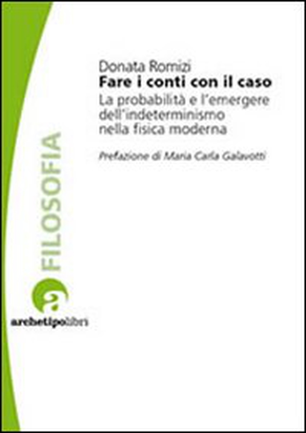 Fare i conti con il caso. La probabilità e l'emergere dell'indeterminismo nella fisica moderna - Librerie.coop Fare i conti con il caso. La probabilità e l'emergere dell'indeterminismo nella fisica moderna - Librerie.coop
