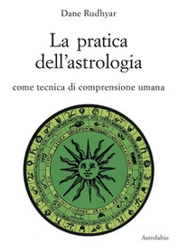 La pratica dell'astrologia. Come tecnica di comprensione umana - Librerie.coop