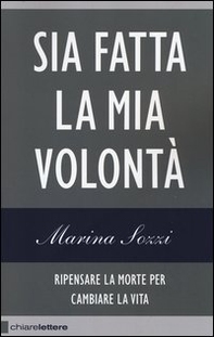 Sia fatta la mia volontà. Ripensare la morte per cambiare la vita - Librerie.coop Sia fatta la mia volontà. Ripensare la morte per cambiare la vita - Librerie.coop