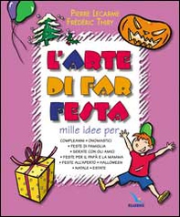 L'arte di far festa. Compleanni, onomastici, feste per papà e mamma, feste all'aperto, Halloween, Natale, estate - Librerie.coop