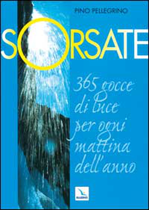 Sorsate. 365 gocce di luce per ogni mattina dell'anno - Librerie.coop Sorsate. 365 gocce di luce per ogni mattina dell'anno - Librerie.coop