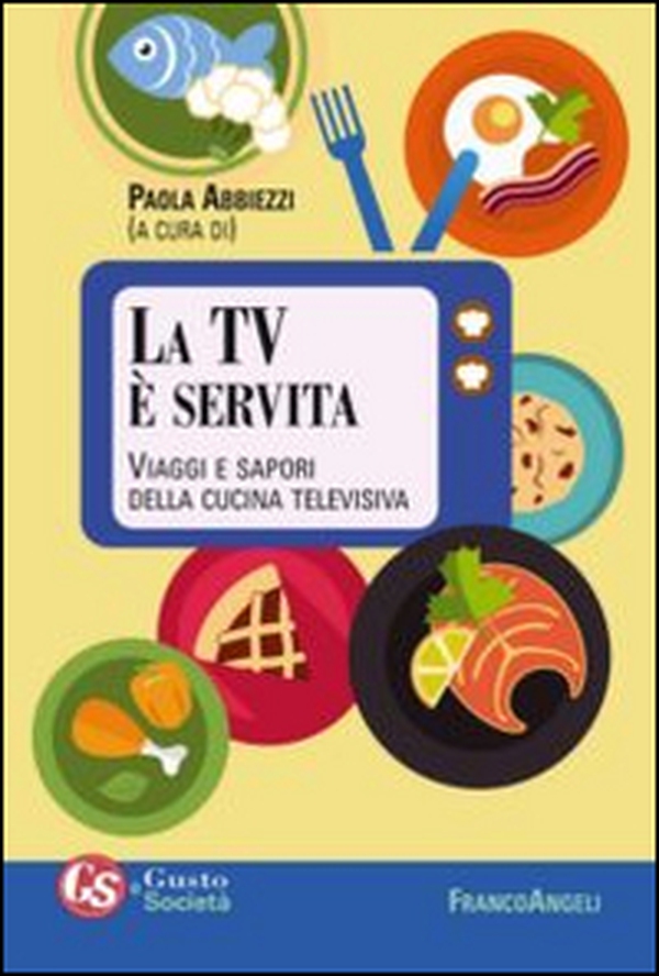 La TV è servita. Viaggi e sapori della cucina televisiva - Librerie.coop La TV è servita. Viaggi e sapori della cucina televisiva - Librerie.coop