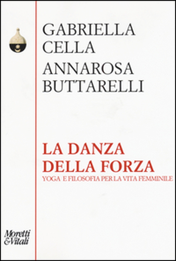 La danza della forza. Yoga e filosofia per la vita femminile - Librerie.coop La danza della forza. Yoga e filosofia per la vita femminile - Librerie.coop