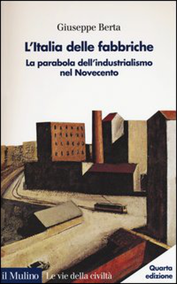 L'Italia delle fabbriche. La parabola dell'industrialismo nel Novecento - Librerie.coop L'Italia delle fabbriche. La parabola dell'industrialismo nel Novecento - Librerie.coop