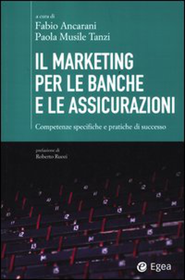 Il marketing per le banche e le assicurazioni. Competenze specifiche e pratiche di successo - Librerie.coop