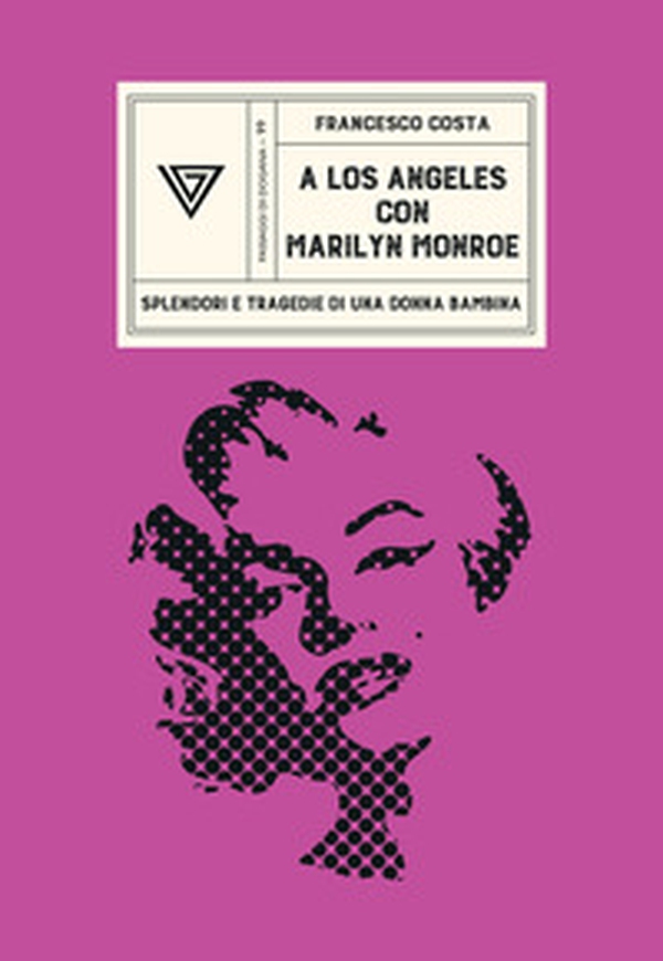 A Los Angeles con Marilyn Monroe. Splendori e tragedie di una Donna Bambina - Librerie.coop