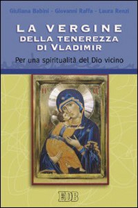 La Vergine della tenerezza di Vladimir. Per una spiritualità del Dio vicino - Librerie.coop