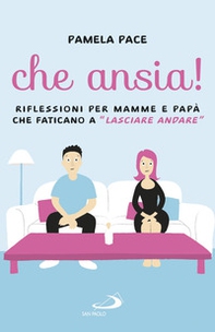 Che ansia! Riflessioni per mamme e papà che faticano a «lasciare andare» - Librerie.coop Che ansia! Riflessioni per mamme e papà che faticano a «lasciare andare» - Librerie.coop