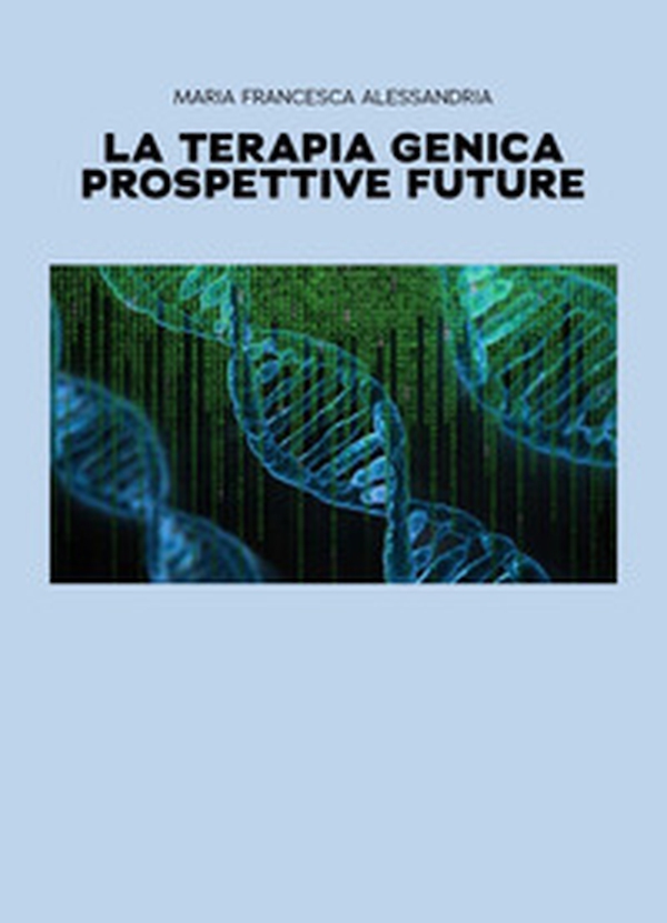 La terapia genica. Prospettive future - Librerie.coop La terapia genica. Prospettive future - Librerie.coop