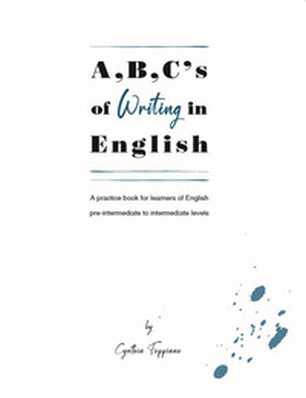 A,B,C's of writing in English. A practice book for learners of English pre-intermediate to intermediate levels - Librerie.coop A,B,C's of writing in English. A practice book for learners of English pre-intermediate to intermediate levels - Librerie.coop