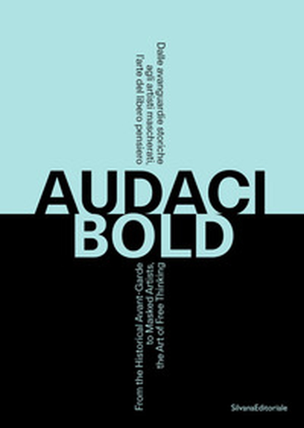 Audaci. Dalle avanguardie storiche agli artisti mascherati, l'arte del libero pensiero. Ediz. italiana e inglese - Librerie.coop Audaci. Dalle avanguardie storiche agli artisti mascherati, l'arte del libero pensiero. Ediz. italiana e inglese - Librerie.coop