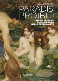 Paradisi proibiti. Storie di sesso, alcol e droga nelle opere d'arte - Librerie.coop