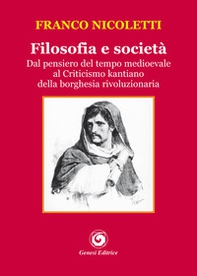 Filosofia e società. Dal pensiero del tempo medioevale al Criticismo kantiano della borghesia rivoluzionaria - Librerie.coop
