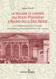 Le dogane di confine tra Stato Pontificio e Regno delle due Sicilie - Librerie.coop