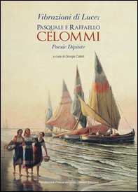 Vibrazioni di luce: Pasquale e Raffaele Celommi. Poesie dipinte - Librerie.coop Vibrazioni di luce: Pasquale e Raffaele Celommi. Poesie dipinte - Librerie.coop