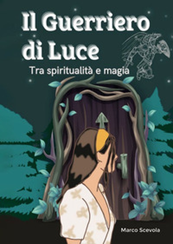 Il guerriero di luce. Tra spiritualità e magia - Librerie.coop Il guerriero di luce. Tra spiritualità e magia - Librerie.coop
