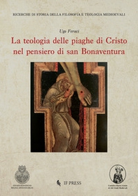 La teologia delle piaghe di Cristo nel pensiero di san Bonaventura - Librerie.coop La teologia delle piaghe di Cristo nel pensiero di san Bonaventura - Librerie.coop