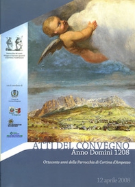 Anno Domini 1208. Ottocento anni della Parrocchia di Cortina d'Ampezzo. Atti del convegno (Cortina d'Ampezzo, 12 aprile 2008) - Librerie.coop