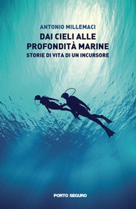 Dai cieli alle profondità marine. Storie di vita di un incursore - Librerie.coop