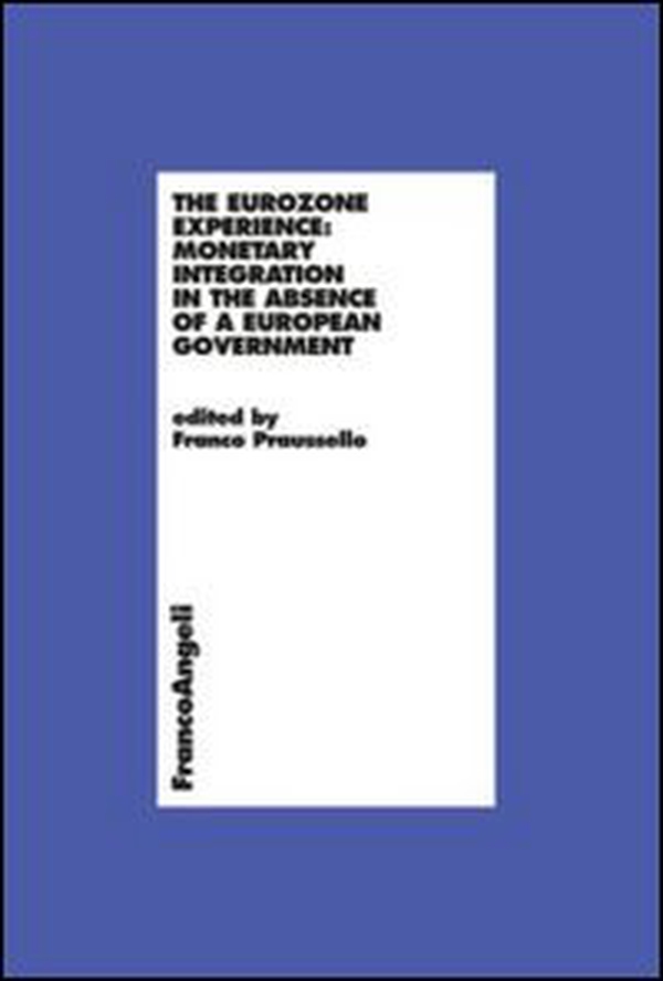 The Eurozone experience: monetary integration in the absence of a European government - Librerie.coop The Eurozone experience: monetary integration in the absence of a European government - Librerie.coop