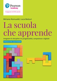 La scuola che apprende. Insegnare le discipline tra progettualità, competenze e digitale - Librerie.coop