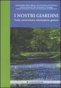 I nostri giardini. Tutela, conservazione, valorizzazione, gestione - Librerie.coop I nostri giardini. Tutela, conservazione, valorizzazione, gestione - Librerie.coop