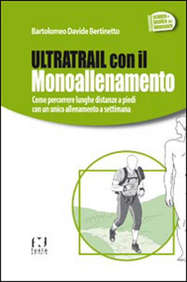 Ultratrail con il monoallenamento. Come percorrere lunghe distanze a piedi con un unico allenamento settimanale - Librerie.coop Ultratrail con il monoallenamento. Come percorrere lunghe distanze a piedi con un unico allenamento settimanale - Librerie.coop