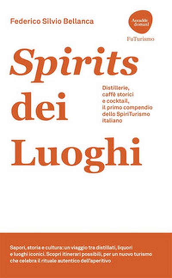 Spirits dei luoghi. Distillerie, caffè storici e cocktail, il primo compendio dello SpiriTurismo italiano - Librerie.coop Spirits dei luoghi. Distillerie, caffè storici e cocktail, il primo compendio dello SpiriTurismo italiano - Librerie.coop
