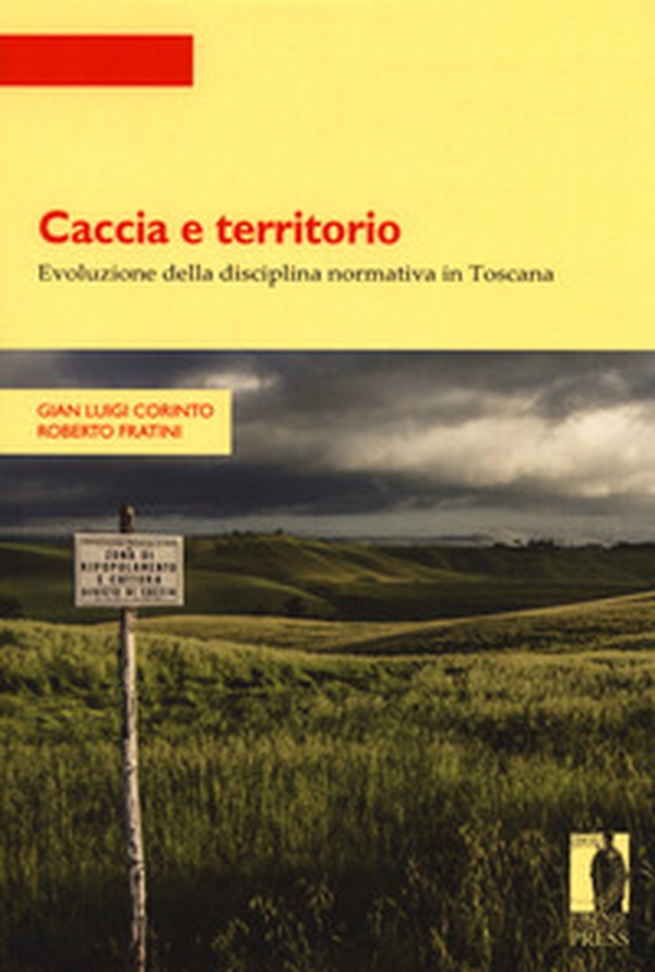 Caccia e territorio. Evoluzione della disciplina normativa in Toscana - Librerie.coop