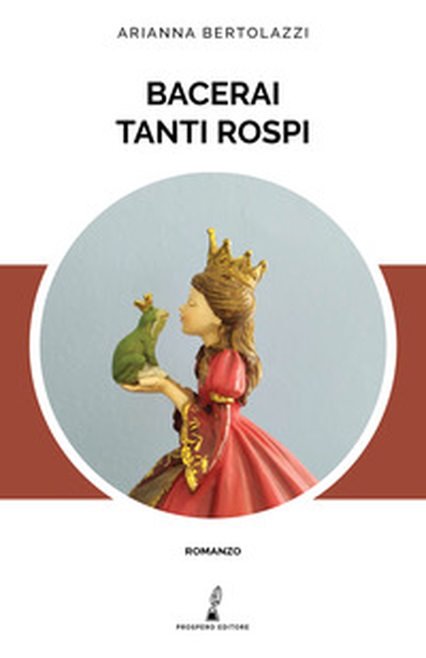 Bacerai tanti rospi - Librerie.coop Bacerai tanti rospi - Librerie.coop