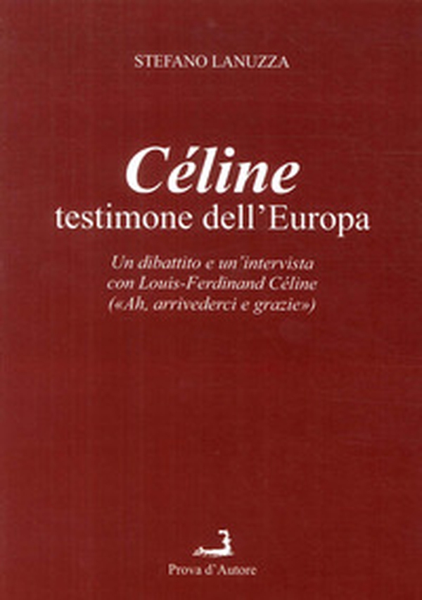 Céline testimone dell'Europa. Un dibattito e un'intervista con Louis-Ferdinand Céline - Librerie.coop Céline testimone dell'Europa. Un dibattito e un'intervista con Louis-Ferdinand Céline - Librerie.coop